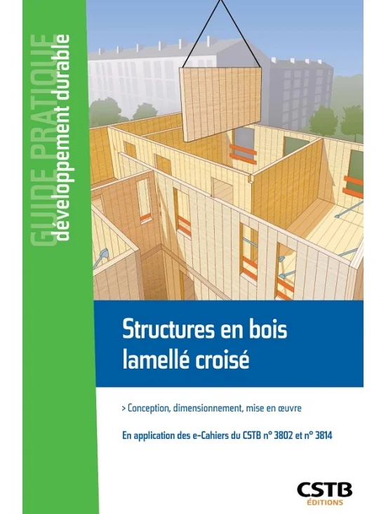 Structures en bois lamellé croisé - Conception, dimensionnement, mise en oeuvre - En application des e-Cahiers du CSTB n°3802 et n°3814 - édition 2021 (PDF)